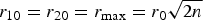 $r_{10}=r_{20}=r_{\max}=r_{0}\sqrt{2n}$