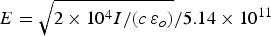 $E = \sqrt {2 \times 10^4 I/\lpar c \, {\rm \varepsilon}_o \rpar } /5.14 \times 10^{11}$