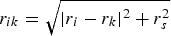 $r_{ik} = \sqrt {\vert r_i - r_k \vert ^2 + r_s^2}$