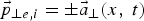 $\vec p_{\bot e\comma i} = \pm \vec a_ \bot \lpar x\comma \; t\rpar $