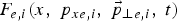 $F_{e\comma i} \lpar x\comma \; p_{xe\comma i}\comma \; \vec p_{\bot e\comma i}\comma \; t\rpar $