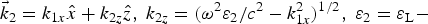 $\vec{k}_2 = k_{1x} \hat{x} + k_{2z} \hat{z}\comma \; k_{2z}= ({{{\rm \omega}^2 {\rm \varepsilon}_2 / c^2} - k_{1x}^2} )^{1/2}\comma \;{\rm \varepsilon}_2 ={\rm \varepsilon}_{\rm L} -$