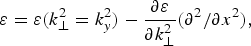 ${\rm \varepsilon}={\rm \varepsilon} \lpar k_ \bot ^2=k_y^2\rpar - \displaystyle{{\partial {\rm \varepsilon} } \over {\partial k_ \bot ^2 }}\lpar \partial ^2 /\partial x^2\rpar \comma \; $