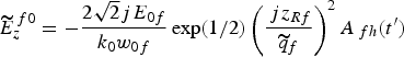 $\widetilde{E}_z^{\,f0} = - \displaystyle{2\sqrt{2} jE_{0f} \over k_0 w_{0f}} \exp \lpar 1/2\rpar \left(\displaystyle{\,jz_{Rf} \over \widetilde{q}_f} \right)^2 A_{\,fh}\lpar t^{\prime}\rpar $