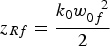 $z_{Rf} = {k_0 w_{0f}^{\ \ \ 2} \over 2}$