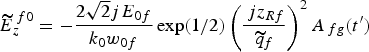 $\widetilde{E}_z^{\,f0} = - \displaystyle{2\sqrt{2} jE_{0f} \over k_0 w_{0f}} \exp \lpar 1/2\rpar \left(\displaystyle{\,jz_{Rf} \over \widetilde{q}_f} \right)^2 A_{\,fg} \lpar t^{\prime}\rpar $