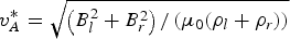$v^*_{A}=\sqrt{\left(B_{l}^{2} + B_{r}^{2} \right)/\left({\rm \mu}_0 \lpar {\rm \rho}_{l} + {\rm \rho}_{r} \rpar \right)}$