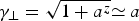 ${\rm \gamma} _ \bot = \sqrt {1 + a^z} {\simeq a} $