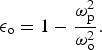 \epsilon_{\rm o} = 1 - {\omega_{\rm p}^2 \over \omega_{\rm o}^2}.