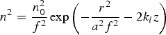 n^2 = {n_0^2 \over f^2} \exp \left(-{r^2 \over a^2 f^2} - 2k_i z\right)