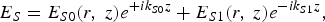 E_S = E_{S0} \lpar r\comma \; z\rpar e^{+ik_{S0} z} + E_{S1} \lpar r\comma \; z\rpar e^{-ik_{S1} z}\comma