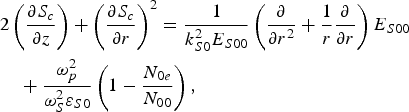 \eqalignno{&2\left({\partial S_c \over \partial z}\right)+ \left({\partial S_c \over \partial r}\right)^2 = {1 \over k_{S0}^2 E_{S00}} \left({\partial \over \partial r^2} + {1 \over r} {\partial \over \partial r}\right)E_{S00} \cr &\quad + {\omega_p^2 \over \omega_S^2 \varepsilon_{S0}} \left(1 - {N_{0e} \over N_{00}}\right)\comma}