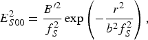 E_{S00}^2 = {B^{\prime 2} \over f_S^2} \exp \left(-{r^2 \over b^2 f_S^2}\right)\comma