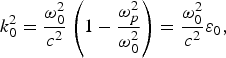 k_0^2 = {\omega_0^2 \over c^2} \left(1 - {\omega_p^2 \over \omega_0^2}\right)= {\omega_0^2 \over c^2} \varepsilon_0\comma