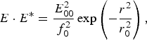 E \cdot E^{\ast} ={E_{00}^2 \over f_0^2} \exp \left(-{r^2 \over r_0^2}\right)\comma
