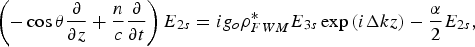 \left({ - \cos \theta {{\rm\partial} \over {{\rm\partial} z}} + {n \over c}{{\rm\partial} \over {{\rm\partial} t}}} \right)E_{2s} = ig_o \rho^*_{FWM} E_{3s} \exp \left({i\Delta kz} \right)- {\alpha \over 2}E_{2s}\comma \;