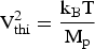 $ {\rm V}_{\rm thi}^{2} = {{\rm k}_{\rm B}{\rm T} \over {\rm M}_{\rm p}} $