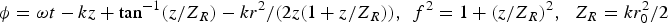$\phi=\omega t - kz+\tan ^{ - 1} \lpar z/Z_R \rpar - {{kr^2 } / \lpar{2z\lpar 1+z/Z_R \rpar\rpar }}\comma \;\, f^2=1+\lpar z/Z_R \rpar ^2\comma \; \; Z_R=kr_0^2 /2$