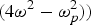 $ {({4\omega ^2 - \omega_p^2}}))$