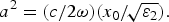 $ a^2=({c/ {2\omega }})({{x_0 } /\!{\sqrt {\varepsilon_2 } }}).$