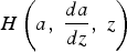 $H\left(a\comma \; {da \over dz}\comma \; z \right)$
