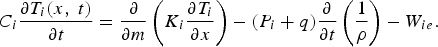 C_i {\partial T_i \lpar x\comma \; t\rpar \over \partial t} = {\partial \over \partial m} \left(K_i {\partial T_i \over \partial x}\right)- \lpar P_i + q\rpar {\partial \over \partial t} \left({1 \over \rho}\right)- W_{ie}.