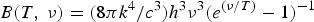 $B\lpar T\comma \; \nu\rpar = (\displaystyle{{8\pi k^{4} / c^{3}}) h^{3}} \nu^{3} \lpar e^{{({\nu/ T})}} - 1\rpar ^{-1}$
