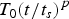$T_0 \lpar \displaystyle{{t /t_s}}\rpar ^p$