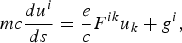 mc {du^i \over ds} = {e \over c} F^{ik} u_k + g^{i}\comma \;