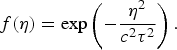 \,f\lpar \eta\rpar = \exp \left(-\displaystyle{{\eta ^2 \over c^2 \tau^2}}\right).