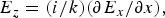 E_z = \lpar i/k\rpar \lpar \partial E_x/\partial x\rpar \comma \;