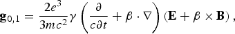 {\bf g}_{0\comma 1} = {2e^3 \over 3mc^2} \gamma \left({\partial \over c\partial t} + {\bf \beta} \cdot {\bf \nabla}\right)\left({\bf E} + {\bf \beta} \times {\bf B}\right)\comma \;