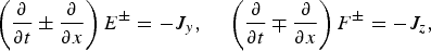 \left({\partial \over \partial t} \pm {\partial \over \partial x} \right)E^{\pm} = - J_y\comma \; \quad \left({\partial \over \partial t} \mp {\partial \over \partial x} \right)F^{\pm} = - J_z\comma \;