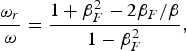 {\omega _r \over \omega} = {1 + \beta_F^2 - 2\beta_F /\beta \over 1 - \beta _F^2}\comma \;