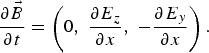 {\partial \vec{B} \over \partial t} = \left(0\comma \; {\partial E_z \over \partial x}\comma \; - {\partial E_y \over \partial x} \right).