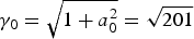 $\gamma_0 = \sqrt{1 + a_0^2} = \sqrt{201}$