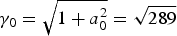 $\gamma_0 = \sqrt{1 + a_0^2} = \sqrt{289}$