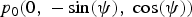 $p_0 \lpar 0\comma \; - \sin \lpar \psi \rpar \comma \; \cos \lpar \psi \rpar \rpar $