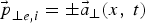 $\vec{\,p}_{\bot e\comma i} = \pm \vec{a}_{\bot} \lpar x\comma \; t\rpar $