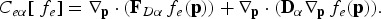 C_{e\alpha} \lsqb \;f_e\rsqb = \nabla_{\bf p} \cdot \lpar {\bf F}_{D\alpha}\, f_e \lpar {\bf p}\rpar \rpar + \nabla_{\bf p} \cdot \lpar {\bf D}_\alpha \nabla_{\bf p}\, f_e \lpar {\bf p}\rpar \rpar .