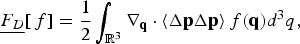 \underline{F_D} \lsqb\, f\rsqb = {1 \over 2} \vint_{{\open R}^3} \nabla_{\bf q} \cdot \langle \Delta {\bf p}\Delta {\bf p}\rangle\, f\lpar {\bf q}\rpar d^3 q\comma \;
