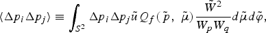 \langle \Delta p_i \Delta p_j\rangle \equiv \vint_{S^2} \Delta p_i \Delta p_j \tilde{u}Q_f \lpar \tilde{\,p}\comma \; \tilde{\mu}\rpar {\tilde{W}^2 \over W_p W_q} d\tilde{\mu}d\tilde{\varphi}\comma \;