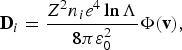{\bf D}_i = {Z^2 n_i e^4 \ln \Lambda \over 8\pi \varepsilon_0^2} \Phi \lpar {\bf v}\rpar \comma \;
