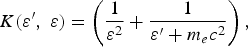 K\lpar \varepsilon^{\prime}\comma \; \varepsilon\rpar = \left({1 \over \varepsilon^2} + {1 \over \varepsilon^{\prime} + m_e c^2}\right)\comma \;