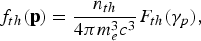 \,f_{th} \lpar {\bf p}\rpar = {n_{th} \over 4\pi m_e^3 c^3} F_{th} \lpar \gamma_p\rpar \comma \;