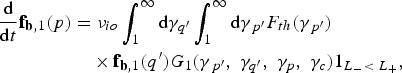 \eqalignno{{\hbox{d} \over \hbox{d}t}{\bf f}_{{\bf b}\comma 1} \lpar p\rpar &= \nu_{io} \vint_1^{\infty} \hbox{d}\gamma_{q^{\prime}} \vint_1^{\infty} \hbox{d}\gamma_{\,p^{\prime}} F_{th} \lpar \gamma_{\,p^{\prime}}\rpar \cr &\quad \times {\bf f}_{{\bf b}\comma 1} \lpar q^{\prime}\rpar G_1 \lpar \gamma_{\,p^{\prime}}\comma \; \gamma_{q^{\prime}}\comma \; \gamma_p\comma \; \gamma_c\rpar 1_{L_{-} \lt\; L_{+}}\comma \; &}