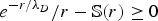 $\displaystyle{{e^{-r/\lambda_D} / r}} - {\open S}\lpar r\rpar \geq 0$