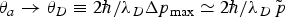 $\theta_{a} \rightarrow \theta_{D} \equiv 2 \displaystyle{{\hbar /\lambda_D \Delta p_{\max}}} \simeq 2 \displaystyle{{\hbar /\lambda_D \tilde{\,p}}}$
