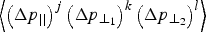 $\left\langle \left(\Delta p_{\vert \vert}\right)^j \left(\Delta p_{\bot_1}\right)^k \left(\Delta p_{\bot_2}\right)^l\right\rangle$