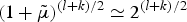 $\lpar 1 + \tilde{\mu}\rpar ^{\lpar l + k\rpar /2} \simeq 2^{\lpar l+k\rpar /2}$